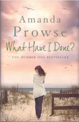 Amanda Prowse - What Have I Done?