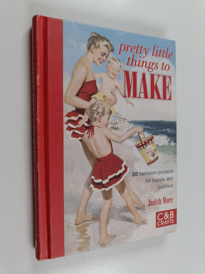 Judith More : Pretty Little Things to Make - 20 Heirloom ...