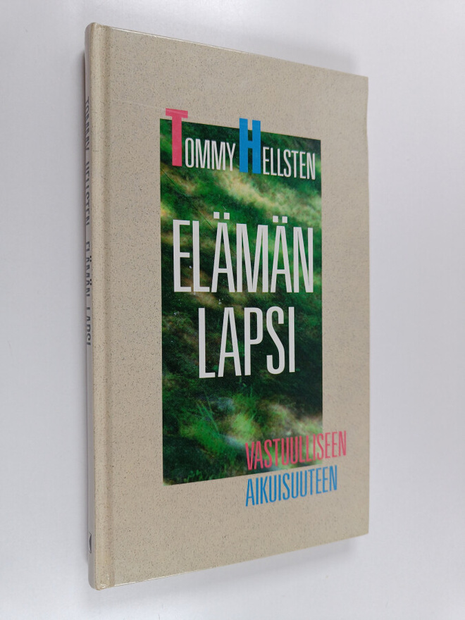 Tommy Hellsten : Elämän lapsi : vastuulliseen aikuisuuteen