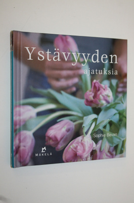 Sophie (toim.) Bevan : Ystävyyden ajatuksia