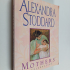 Alexandra Stoddard : Mothers - A Celebration - pikkukuva 1