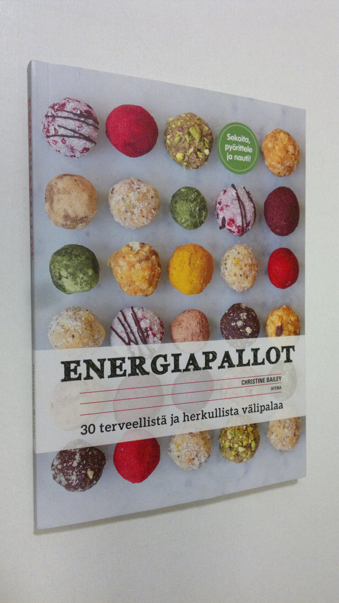Christine Bailey : Energiapallot : 30 terveellistä ja her...