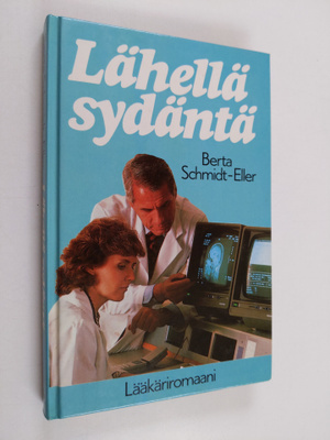 Berta Schmidt-Eller : Lähellä sydäntä : lääkäriromaani
