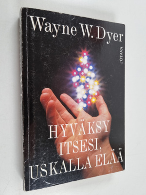 Wayne W. Dyer : Hyväksy itsesi, uskalla elää!