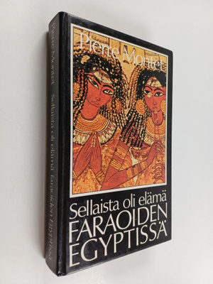 Pierre Montet : Sellaista oli elämä faraoiden Egyptissä