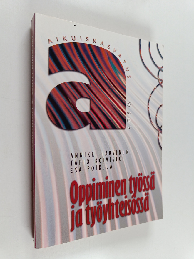 Annikki Järvinen : Oppiminen työssä ja työyhteisössä