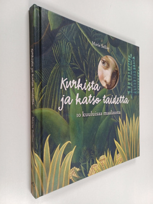 Marie Sellier : Kurkista ja katso taidetta : 10 kuuluisaa...
