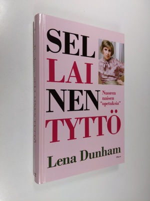 Lena Dunham : Sellainen tyttö : nuoren naisen opetuksia