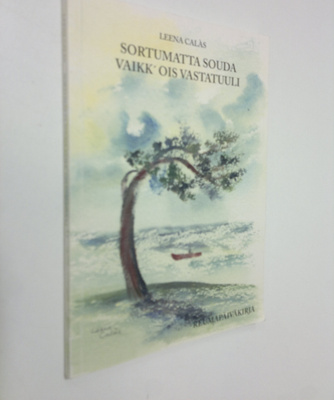 Leena Calas : Sortumatta souda vaikk' ois vastatuuli : re...