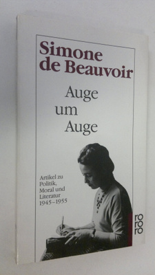 Simone de Beauvoir : Auge um Auge : Artikel zu Politik, M...