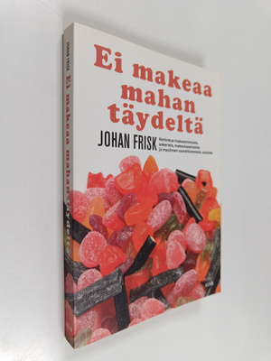 Johan Frisk : Ei makeaa mahan täydeltä : kertomus makeanh...