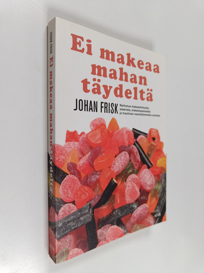 Johan Frisk : Ei makeaa mahan täydeltä : kertomus makeanh...