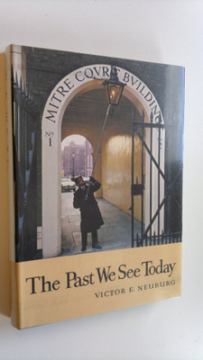 Victor E. Neuburg : The past we see today : Illustrated w...