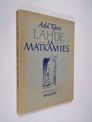 Aale Tynni : Lähde ja matkamies : runoja