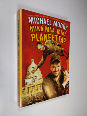 Michael Moore : Mikä maa, mikä planeetta : pöyristyttäviä...
