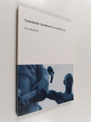 Turo Bergman : Työelämän tavoitteet ja todellisuus : opin...