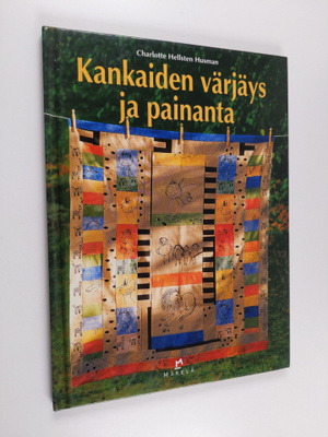 Charlotte Hellsten Husman : Kankaiden värjäys ja painanta