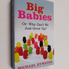 Michael Bywater : Big Babies - Or : why Can't We Just Gro... - pikkukuva 1