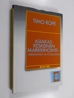 Timo Rope : Asiakaskeskeinen markkinointi : näkemyksiä ja...