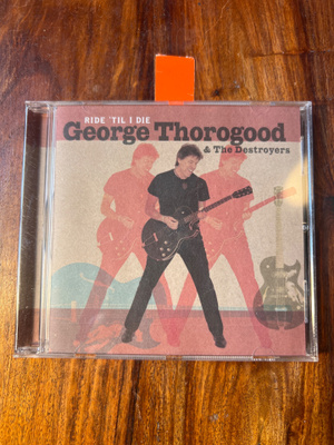 George Thorogood & The Destroyers - Ride ’Til I Ride cd