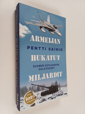Pentti Sainio : Armeijan hukatut miljardit : Suomen sotaj...