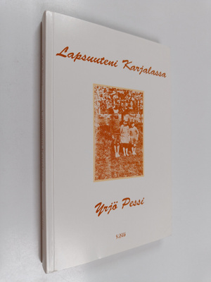 Yrjö Pessi : Lapsuuteni Karjalassa (signeerattu, tekijän ...