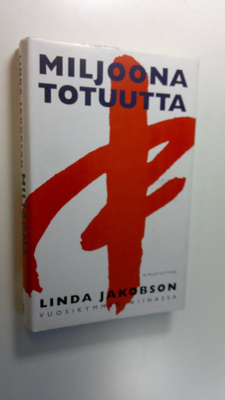 Linda Jakobson : Miljoona totuutta : vuosikymmen Kiinassa