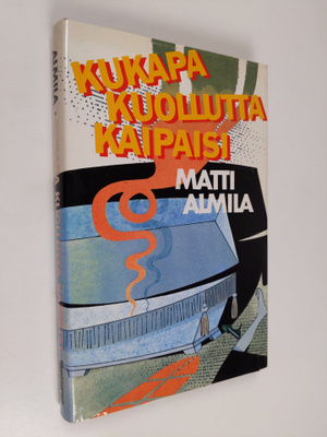 Matti Almila : Kukapa kuollutta kaipaisi : rikosromaani (...