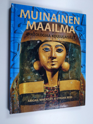 Abigail Wheatley : Muinainen maailma : arkeologiaa koulul...