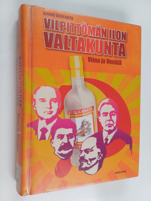 Ilmari Susiluoto : Vilpittömän ilon valtakunta : viina ja...