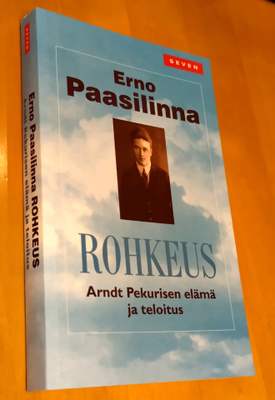 Erno Paasilinna : Rohkeus : Arndt Pekurisen elämä ja teloitu