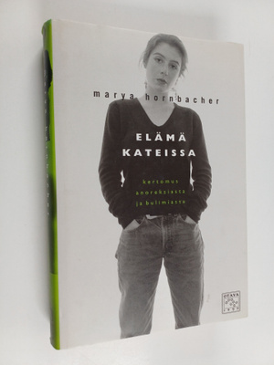 Marya Hornbacher : Elämä kateissa : kertomus anoreksiasta...