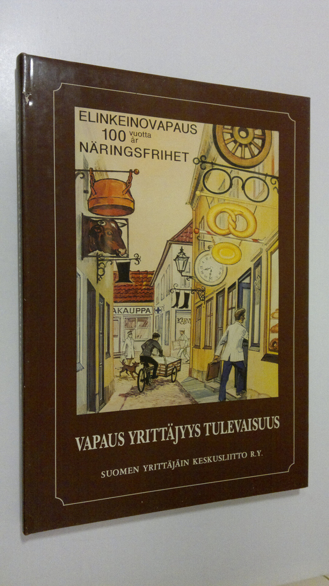 Vapaus Yrittäjyys Tulevaisuus : Elinkeinovapauden 100-vuo...