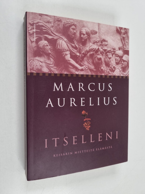 Marcus Aurelius : Itselleni : keisarin mietteitä elämästä