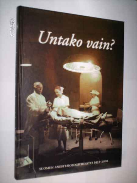 Untako vain -Suomen Anestesiologiyhdistys 1952-2002 (Sis.pk)