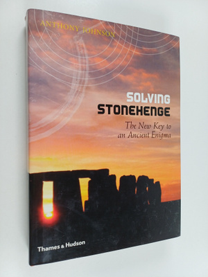 Anthony Johnson : Solving Stonehenge : The Key To An Anci...