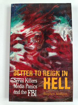Stephen Milligen : Better to Reign in Hell - Serial Kille...