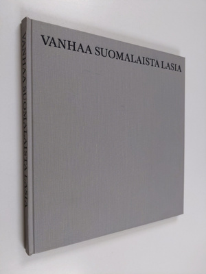 Jorma (toim.) Savolainen : Vanhaa suomalaista lasia