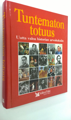 Tuntematon totuus : uutta valoa historian arvoituksiin