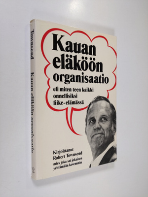 Robert Townsend : Kauan eläköön organisaatio eli Miten te...
