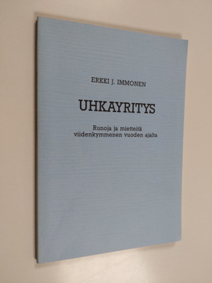Erkki J. Immonen : Uhkayritys : runoja ja mietteitä viide...