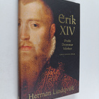 Herman Lindqvist : Erik XIV : prakt, drömmar, mörker - pikkukuva 1