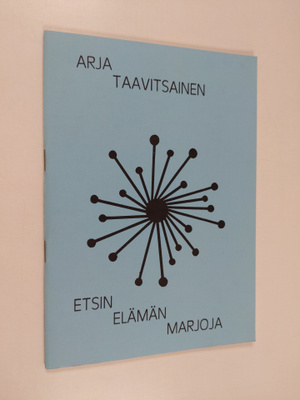 Arja Taavitsainen : Etsin elämän marjoja : runoja