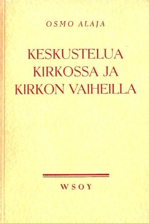 Osmo Alaja : Keskustelua kirkossa ja kirkon vaiheilla