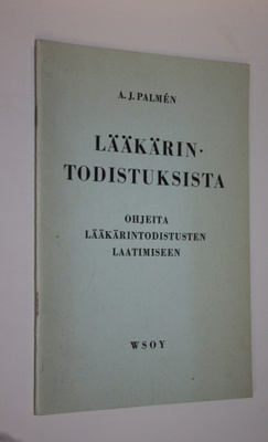 A. J. Palmen : Lääkärintodistuksista : ohjeita lääkärinto...