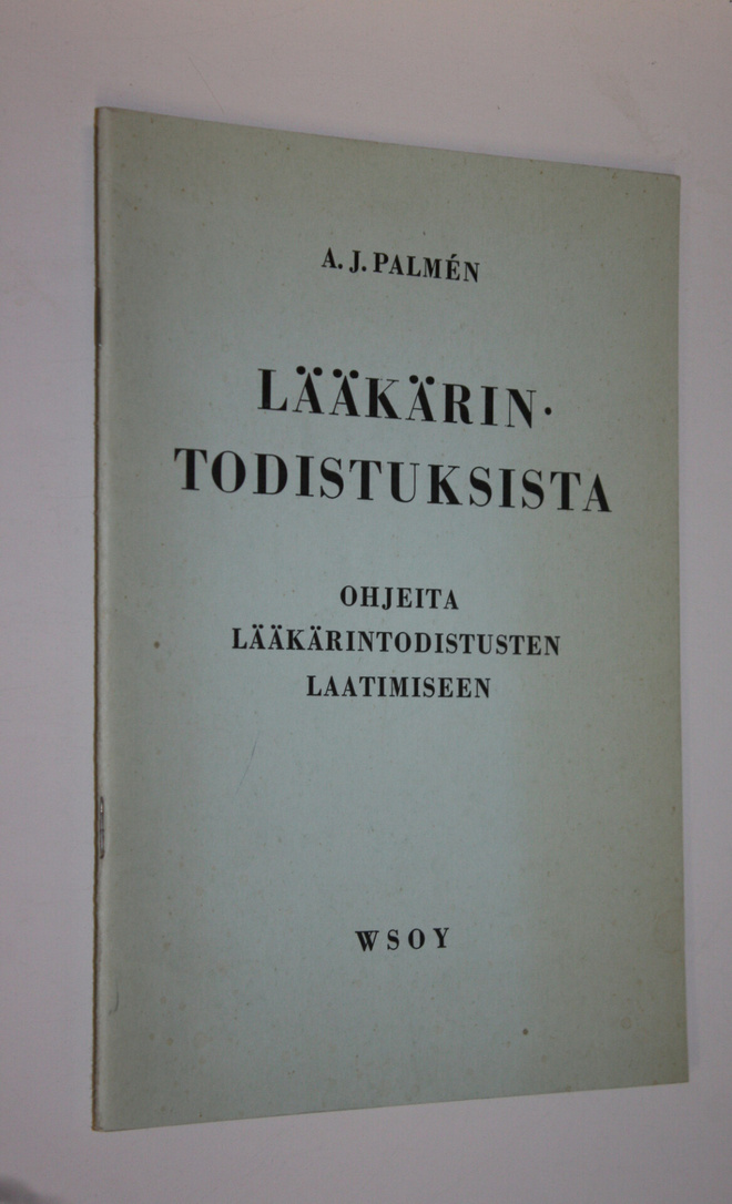A. J. Palmen : Lääkärintodistuksista : ohjeita lääkärinto...