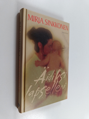 Mirja Sinkkonen : Äidiksi lapselleni