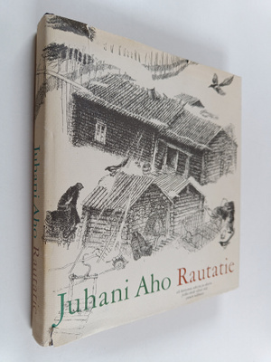 Juhani Aho : Rautatie eli Kertomus ukosta ja akasta, jotk...