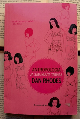 Dan Rhodes - Antropologia ja sata muuta tarinaa (nid.)