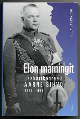 Vesa Saarikoski: Elon mainingit: Jääkärikenraali Aarne Sihvo